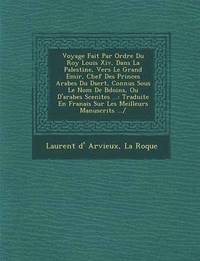 bokomslag Voyage Fait Par Ordre Du Roy Louis XIV, Dans La Palestine, Vers Le Grand Emir, Chef Des Princes Arabes Du D Sert, Connus Sous Le Nom de B Do Ins, Ou D