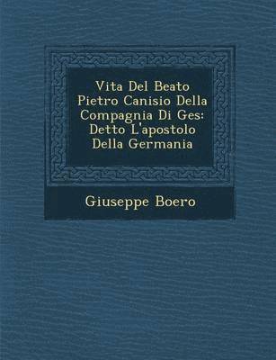 Vita Del Beato Pietro Canisio Della Compagnia Di Ges&#65533; 1