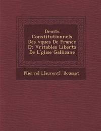 bokomslag Droits Constitutionnels Des V Ques de France Et V Ritables Libert S de L' Glise Gallicane