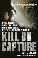 bokomslag Kill or Capture: How a Special Operations Task Force Took Down a Notorious al Qaeda Terrorist
