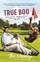 bokomslag True Boo: Gator Catchin', Orangutan Boxin', and My Wild Ride to the PGA Tour