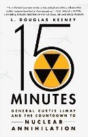 bokomslag 15 Minutes: General Curtis Lemay and the Countdown to Nuclear Annihilation