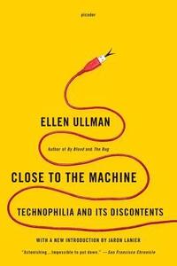 bokomslag Close to the Machine: Technophilia and Its Discontents