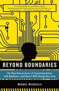 bokomslag Beyond Boundaries: The New Neuroscience of Connecting Brains with Machines - And How It Will Change Our Lives