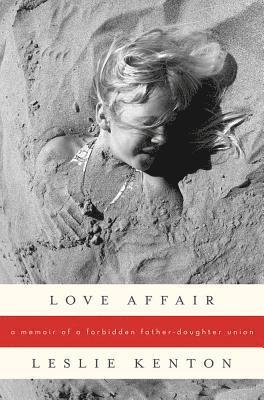 Love Affair: A Memoir of a Forbidden Father-Daughter Union