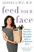 bokomslag Feed Your Face: Younger, Smoother Skin and a Beautiful Body in 28 Delicious Days