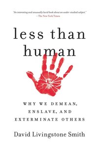 bokomslag Less Than Human: Why We Demean, Enslave, and Exterminate Others