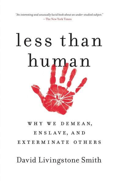 bokomslag Less Than Human: Why We Demean, Enslave, and Exterminate Others