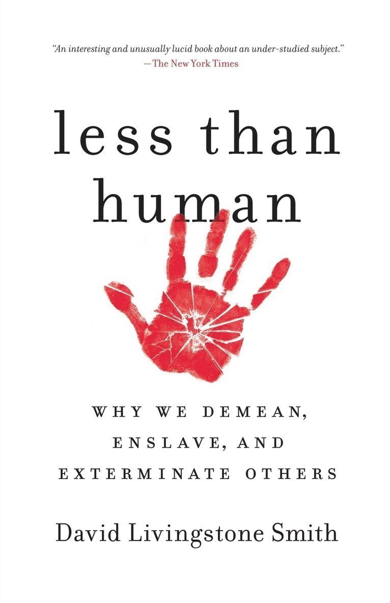 David Livingstone Smith - Less Than Human: Why We Demean, Enslave, and Exterminate Others, Häftad