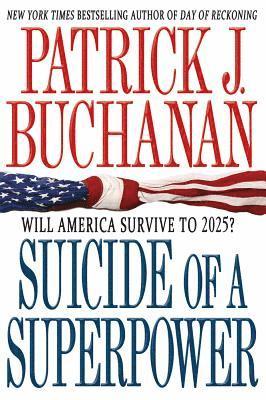 Suicide of a Superpower: Will America Survive to 2025? 1