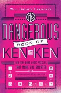 bokomslag Will Shortz Presents the Dangerous Book of Kenken: 100 Very Hard Logic Puzzles That Make You Smarter