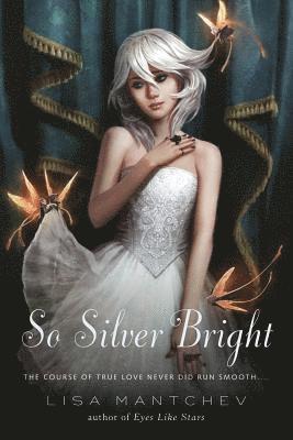 Lisa Mantchev - So Silver Bright, Häftad