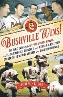 bokomslag Bushville Wins!: The Wild Saga of the 1957 Milwaukee Braves and the Screwballs, Sluggers, and Beer Swiggers Who Canned the New York Yan