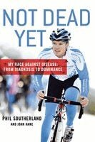 Phil Southerland, John Hanc - Not Dead Yet: My Race Against Disease: From Diagnosis to Dominance, Häftad