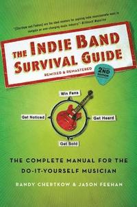 bokomslag The Indie Band Survival Guide, 2nd Ed.: The Complete Manual for the Do-It-Yourself Musician