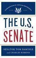 Tom Daschle, Charles Robbins, Thomas Daschle - The U.S. Senate: Fundamentals of American Government, Inbunden