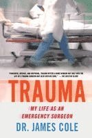 James Cole - Trauma: My Life as an Emergency Surgeon, Häftad