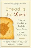 bokomslag Bread Is the Devil: Win the Weight Loss Battle by Taking Control of Your Diet Demons