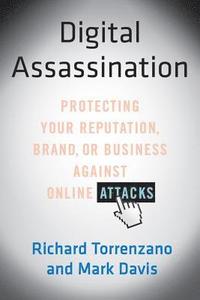 bokomslag Digital Assassination: Protecting Your Reputation, Brand, or Business Against Online Attacks