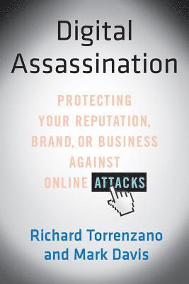 bokomslag Digital Assassination: Protecting Your Reputation, Brand, or Business Against Online Attacks