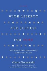 bokomslag With Liberty and Justice for Some: How the Law Is Used to Destroy Equality and Protect the Powerful