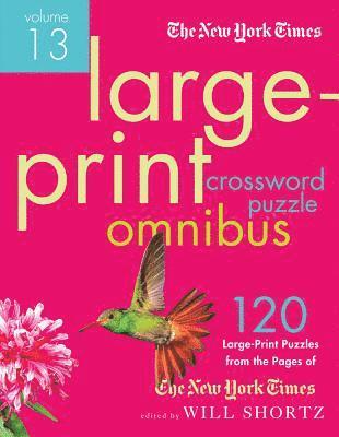 The New York Times, Will Shortz - The New York Times Large-Print Crossword Puzzle Omnibus Volume 13: 120 Large-Print Easy to Hard Puzzles from the Pages of the New York Times, Häftad