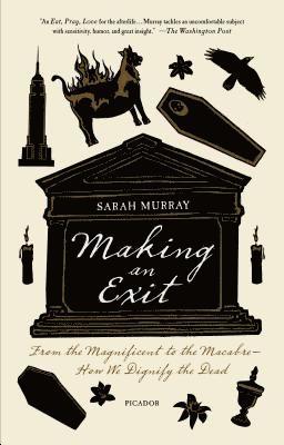 Making an Exit: From the Magnificent to the Macabre - How We Dignify the Dead 1