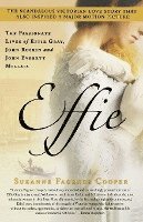 bokomslag Effie: The Passionate Lives of Effie Gray, John Ruskin and John Everett Millais