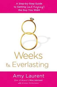 bokomslag 8 Weeks to Everlasting: A Step-By-Step Guide to Getting (and Keeping!) the Guy You Want