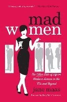 Jane Maas, Tom L Dunne - Mad Women: The Other Side of Life on Madison Avenue in the '60s and Beyond, Häftad