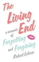 bokomslag The Living End: A Memoir of Forgetting and Forgiving