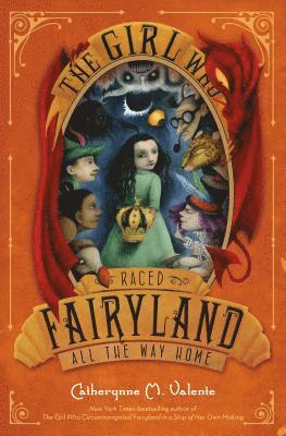 Catherynne M. Valente - Girl Who Raced Fairyland All the Way Home, Inbunden