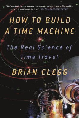 Brian Clegg, BRIAN CLEGG, MICHAEL HOMLER, Michael Homler - How to Build a Time Machine, Häftad