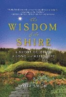 bokomslag The Wisdom of the Shire: A Short Guide to a Long and Happy Life