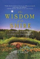 Noble Smith - The Wisdom of the Shire: A Short Guide to a Long and Happy Life, Inbunden