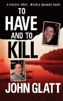 bokomslag To Have and to Kill: Nurse Melanie McGuire, an Illicit Affair, and the Gruesome Murder of Her Husband