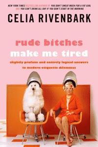 bokomslag Rude Bitches Make Me Tired: Slightly Profane and Entirely Logical Answers to Modern Etiquette Dilemmas