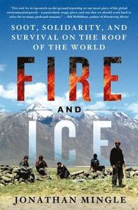 bokomslag Fire and Ice: Soot, Solidarity, and Survival on the Roof of the World