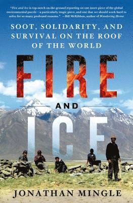 bokomslag Fire and Ice: Soot, Solidarity, and Survival on the Roof of the World: Soot, Solidarity, and Survival on the Roof of the World