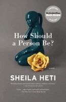 Sheila Heti - How Should a Person Be?, Häftad