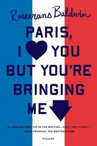 bokomslag PARIS, I LOVE YOU BUT YOU'RE BRINGI