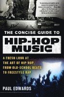 bokomslag The Concise Guide to Hip-Hop Music: A Fresh Look at the Art of Hip-Hop, from Old-School Beats to Freestyle Rap