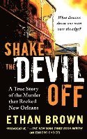 bokomslag Shake the Devil Off: A True Story of the Murder That Rocked New Orleans