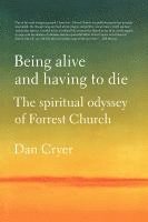 bokomslag Being Alive and Having to Die: The Spiritual Odyssey of Forrest Church