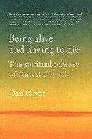 Being Alive and Having to Die: The Spiritual Odyssey of Forrest Church 1