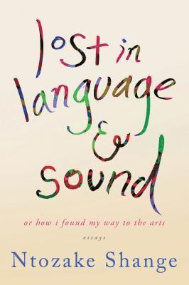 Lost in Language & Sound: Or How I Found My Way to the Arts: Essays 1