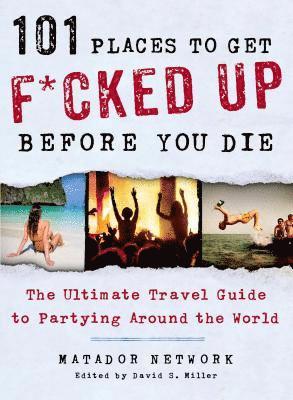 bokomslag 101 Places to Get F*cked Up Before You Die