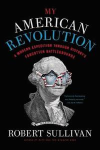 bokomslag My American Revolution: A Modern Expedition Through History's Forgotten Battlegrounds