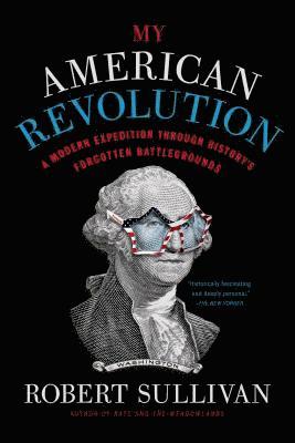 My American Revolution: A Modern Expedition Through History's Forgotten Battlegrounds 1