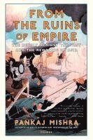 Pankaj Mishra - From the Ruins of Empire, Häftad